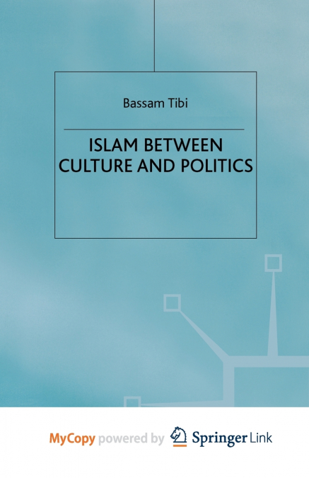 ISLAM BETWEEN CULTURE AND POLITICS