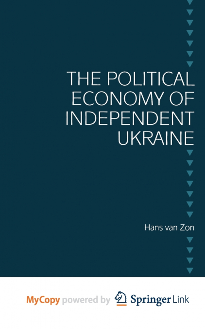 THE POLITICAL ECONOMY OF INDEPENDENT UKRAINE