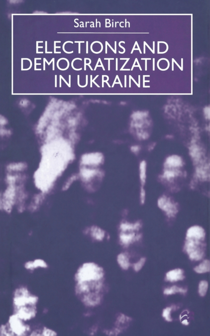 ELECTIONS AND DEMOCRATIZATION IN UKRAINE