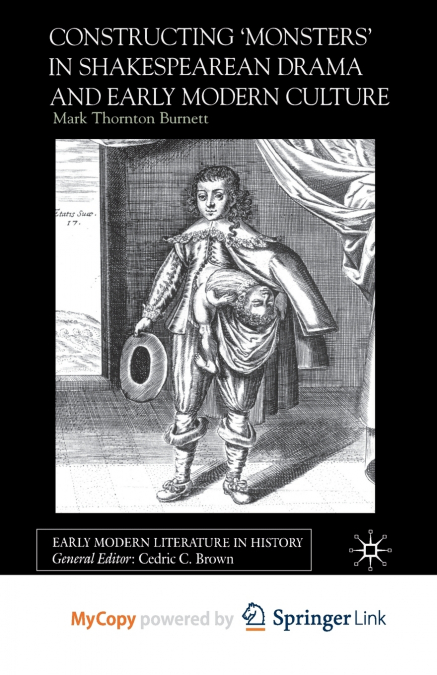 CONSTRUCTING MONSTERS IN SHAKESPEARE?S DRAMA AND EARLY MODER