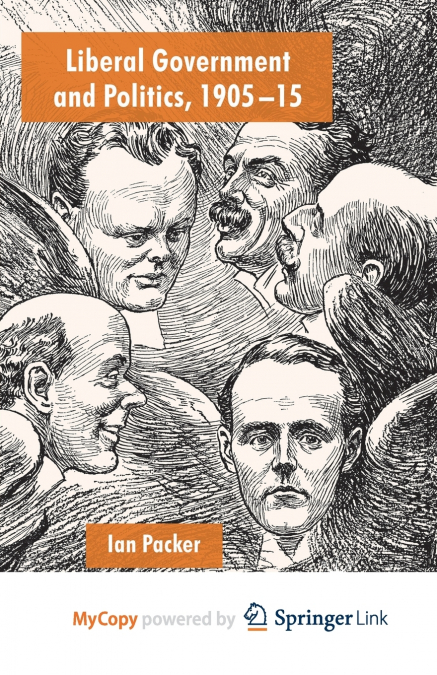 LIBERAL GOVERNMENT AND POLITICS, 1905-15
