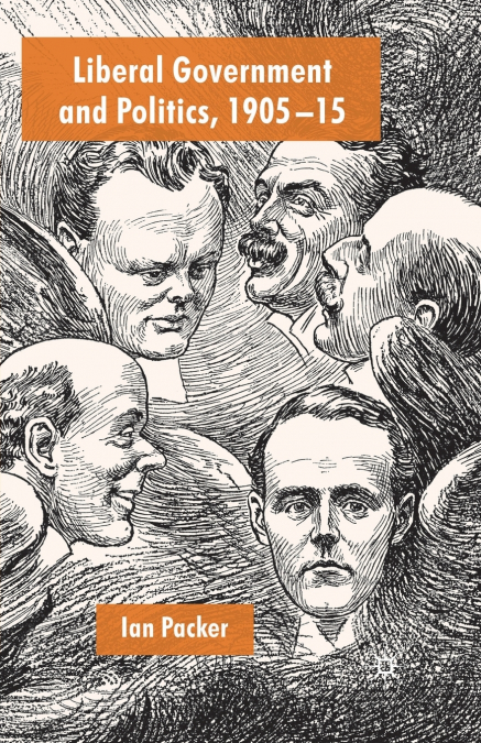 LIBERAL GOVERNMENT AND POLITICS, 1905-15