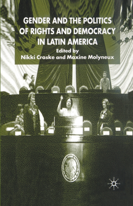 GENDER AND THE POLITICS OF RIGHTS AND DEMOCRACY IN LATIN AME
