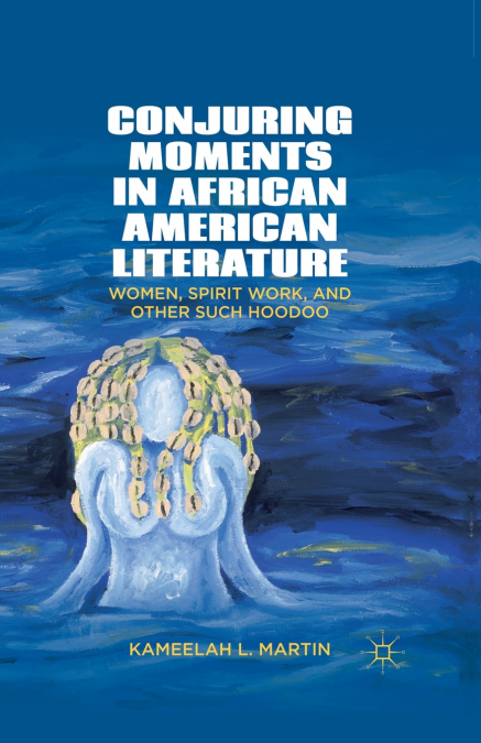 CONJURING MOMENTS IN AFRICAN AMERICAN LITERATURE