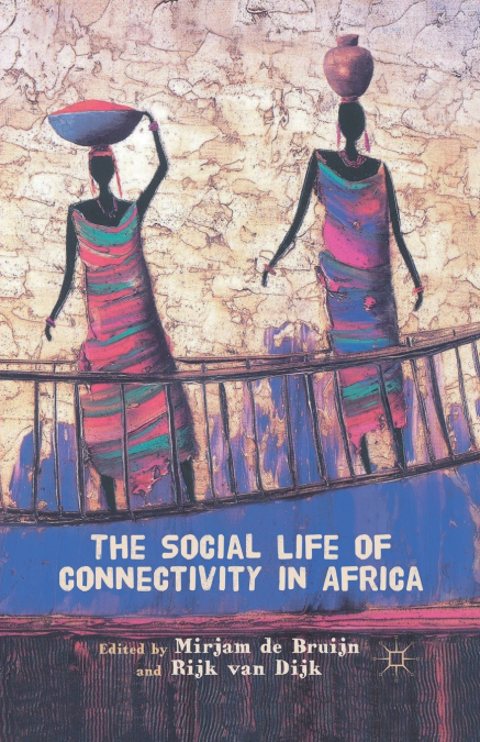 THE SOCIAL LIFE OF CONNECTIVITY IN AFRICA