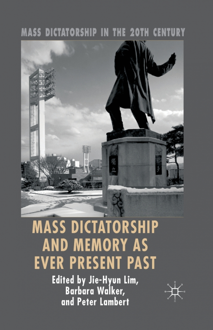 MASS DICTATORSHIP AND MEMORY AS EVER PRESENT PAST