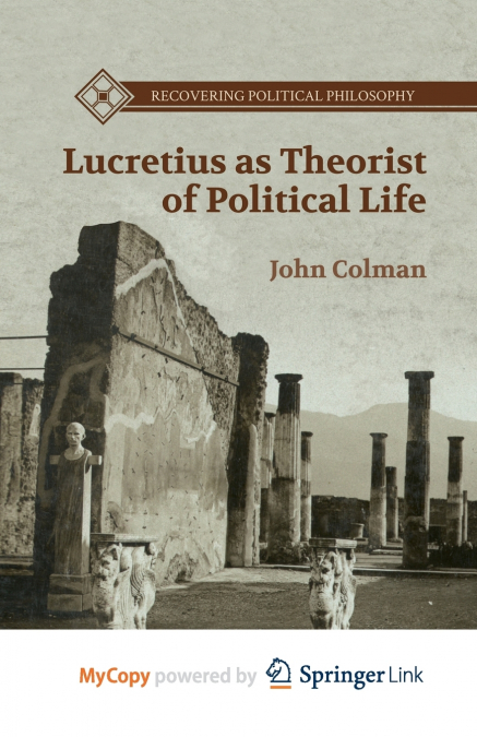LUCRETIUS AS THEORIST OF POLITICAL LIFE