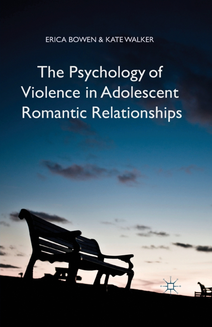 THE PSYCHOLOGY OF VIOLENCE IN ADOLESCENT ROMANTIC RELATIONSH