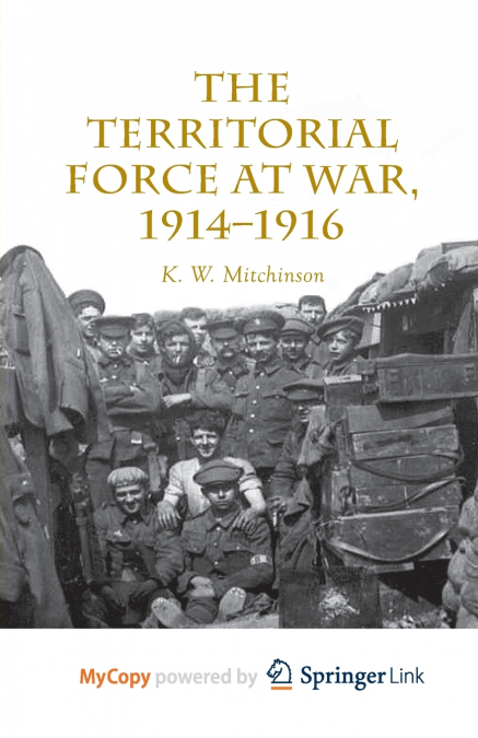 THE TERRITORIAL FORCE AT WAR, 1914-16