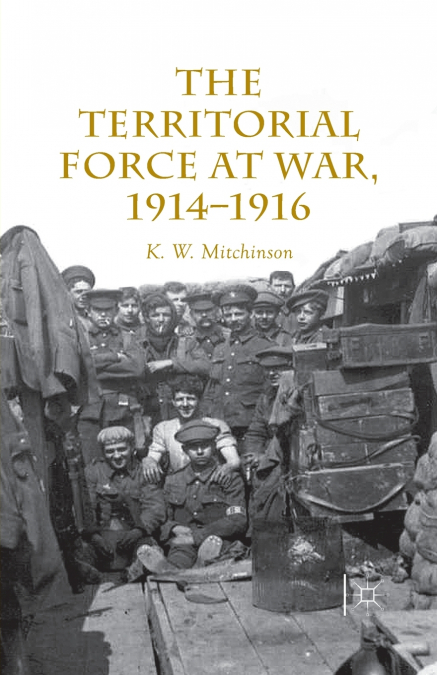 THE TERRITORIAL FORCE AT WAR, 1914-16