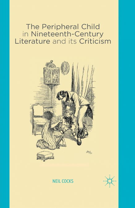 THE PERIPHERAL CHILD IN NINETEENTH CENTURY LITERATURE AND IT