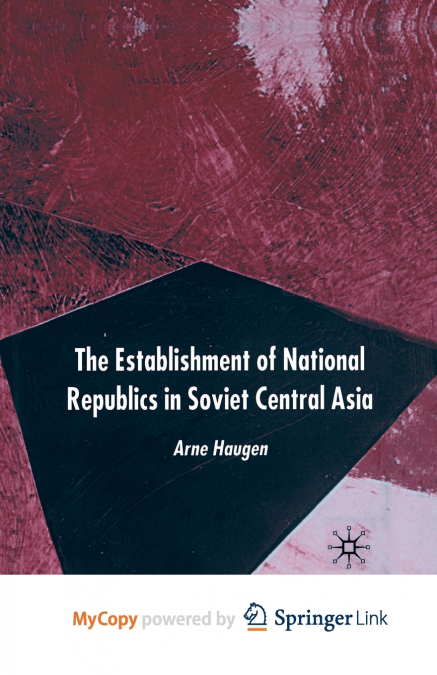 THE ESTABLISHMENT OF NATIONAL REPUBLICS IN SOVIET CENTRAL AS