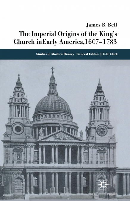 THE IMPERIAL ORIGINS OF THE KING?S CHURCH IN EARLY AMERICA 1