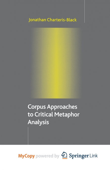 CORPUS APPROACHES TO CRITICAL METAPHOR ANALYSIS
