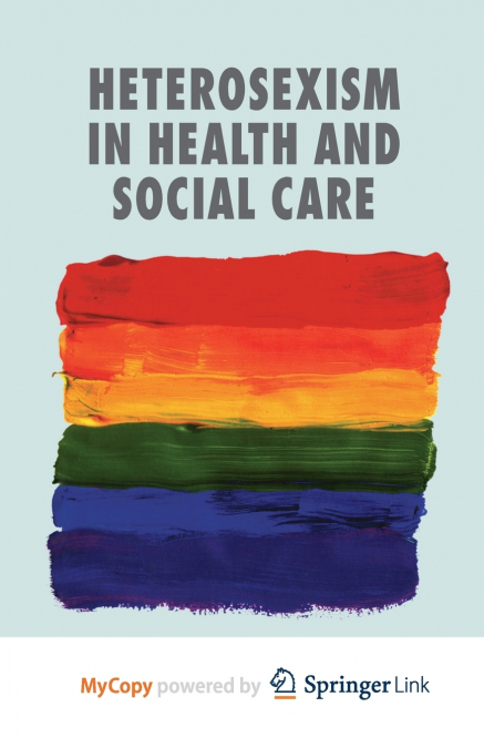 HETEROSEXISM IN HEALTH AND SOCIAL CARE