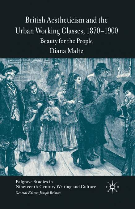 BRITISH AESTHETICISM AND THE URBAN WORKING CLASSES, 1870-190