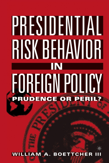 PRESIDENTIAL RISK BEHAVIOR IN FOREIGN POLICY