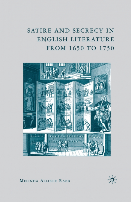 SATIRE AND SECRECY IN ENGLISH LITERATURE FROM 1650 TO 1750