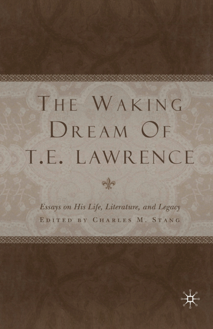 THE WAKING DREAM OF T.E. LAWRENCE