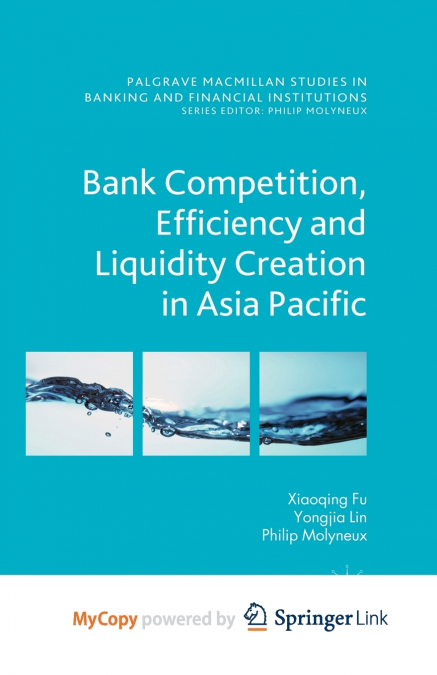 BANK COMPETITION, EFFICIENCY AND LIQUIDITY CREATION IN ASIA