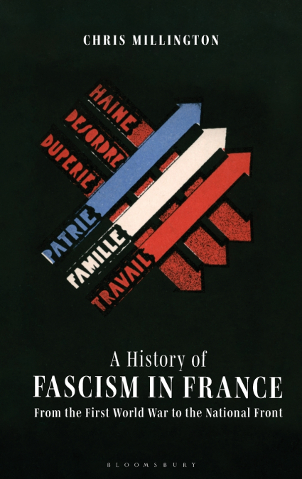 A HISTORY OF FASCISM IN FRANCE FROM THE FIRST WORLD WAR TO T