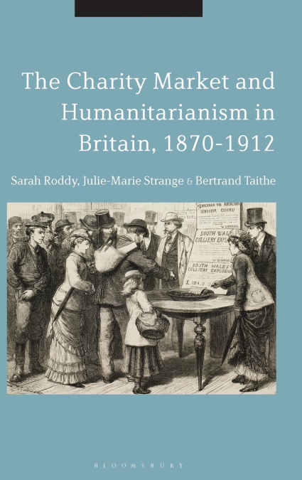 THE CHARITY MARKET AND HUMANITARIANISM IN BRITAIN, 1870-1912