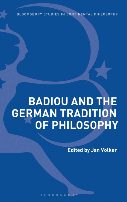 BADIOU AND THE GERMAN TRADITION OF PHILOSOPHY
