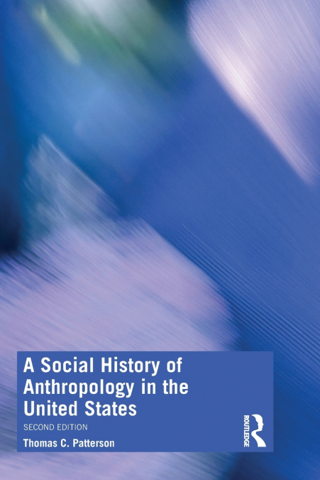 A SOCIAL HISTORY OF ANTHROPOLOGY IN THE UNITED STATES