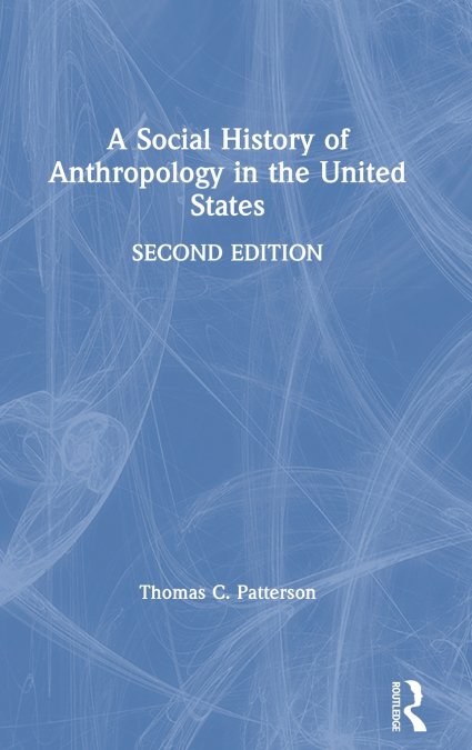 A SOCIAL HISTORY OF ANTHROPOLOGY IN THE UNITED STATES
