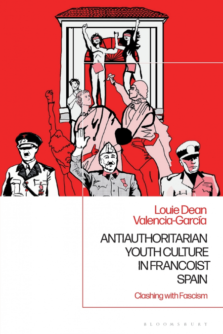 ANTIAUTHORITARIAN YOUTH CULTURE IN FRANCOIST SPAIN
