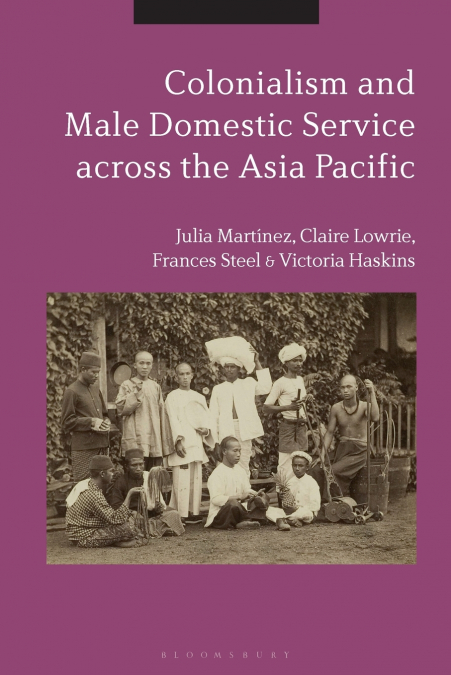 COLONIALISM AND MALE DOMESTIC SERVICE ACROSS THE ASIA PACIFI