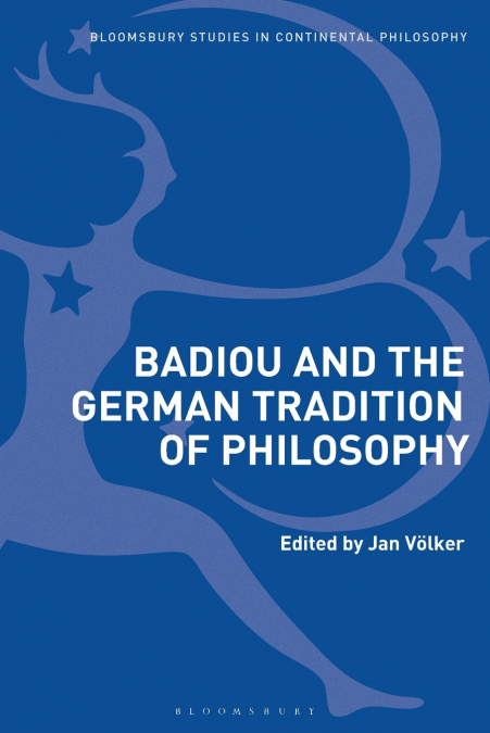 BADIOU AND THE GERMAN TRADITION OF PHILOSOPHY