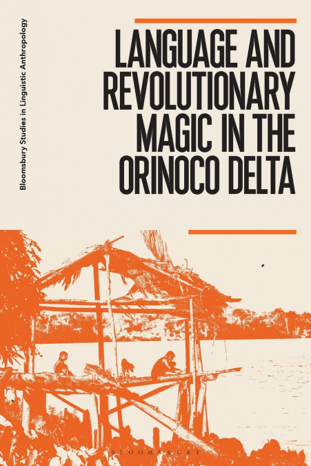 LANGUAGE AND REVOLUTIONARY MAGIC IN THE ORINOCO DELTA