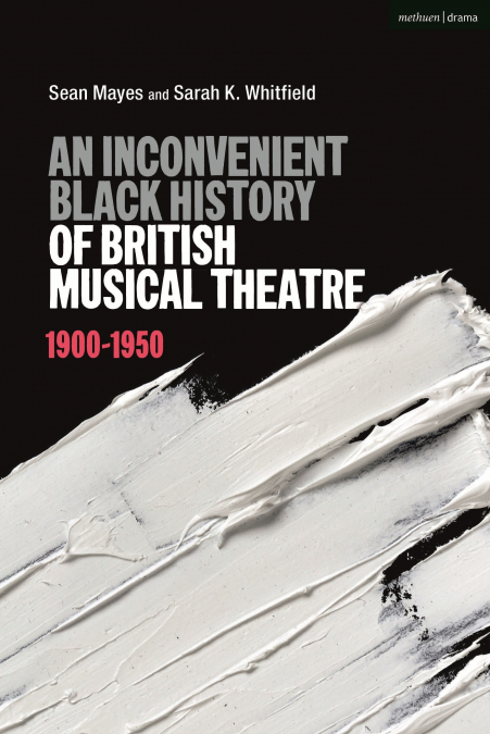 AN INCONVENIENT BLACK HISTORY OF BRITISH MUSICAL THEATRE