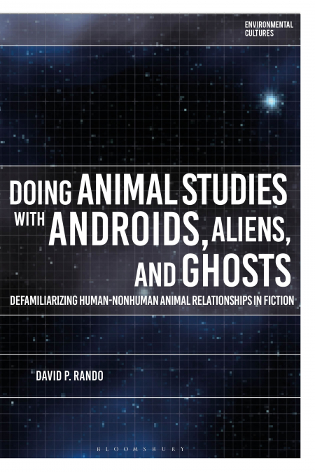 DOING ANIMAL STUDIES WITH ANDROIDS, ALIENS, AND GHOSTS