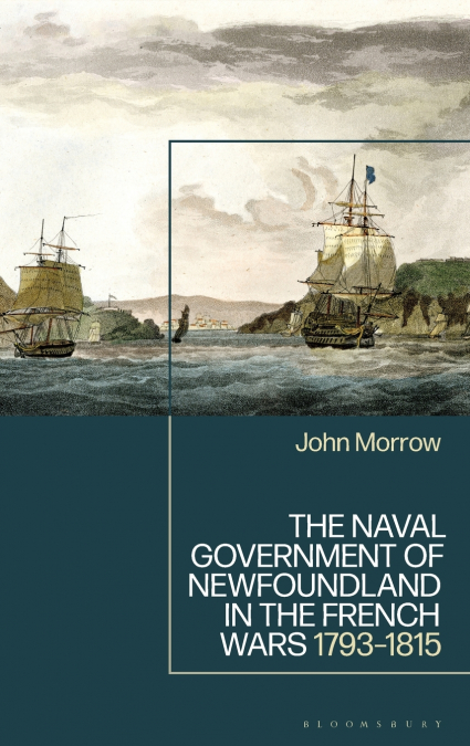 THE NAVAL GOVERNMENT OF NEWFOUNDLAND IN THE FRENCH WARS