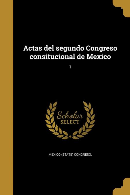 ACTAS DEL SEGUNDO CONGRESO CONSITUCIONAL DE MEXICO, 1