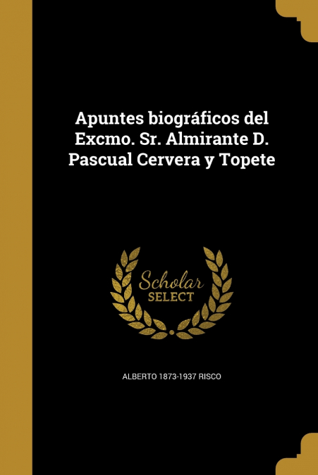APUNTES BIOGRAFICOS DEL EXCMO. SR. ALMIRANTE D. PASCUAL CERV