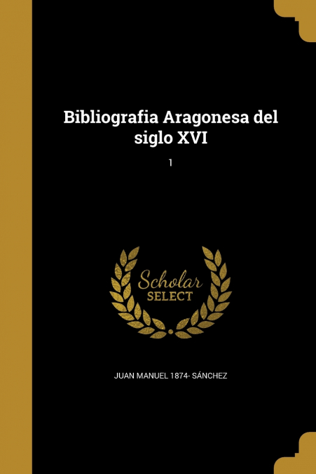 BIBLIOGRAFIA ARAGONESA DEL SIGLO XVI, 1