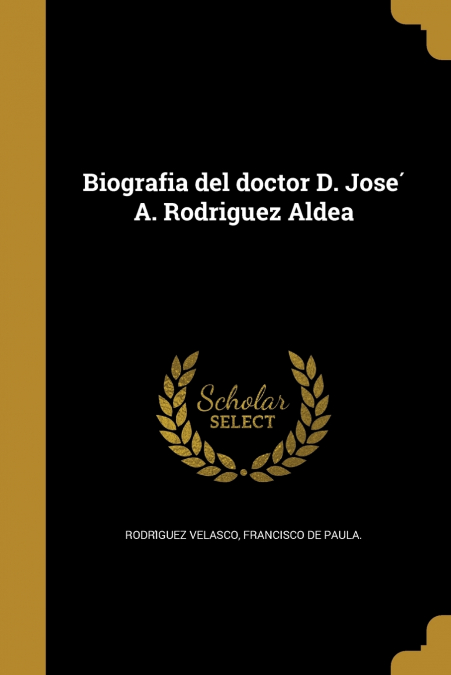 BIOGRAFIA DEL DOCTOR D. JOSE? A. RODRIGUEZ ALDEA