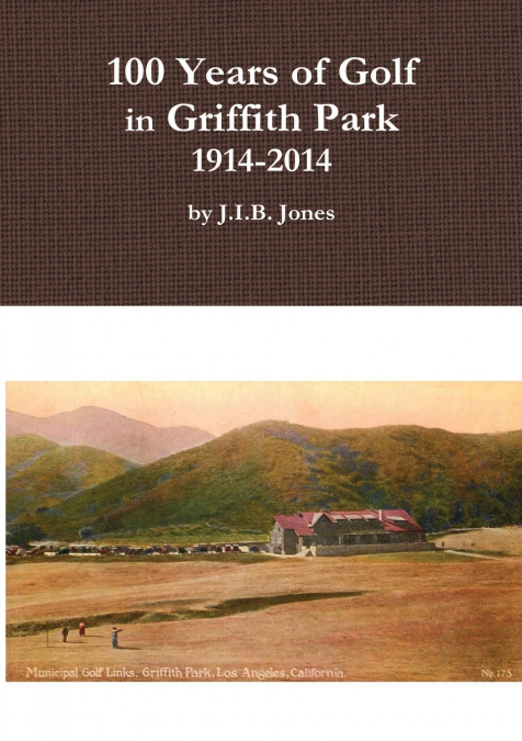100 YEARS OF GOLF IN GRIFFITH PARK, 1914-2014