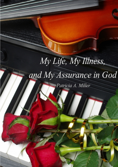MY LIFE, MY ILLNESS, AND MY ASSURANCE IN GOD (IN BLACK & WHI