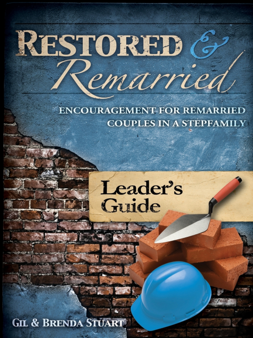 RESTORED AND REMARRIED LEADER?S GUIDE