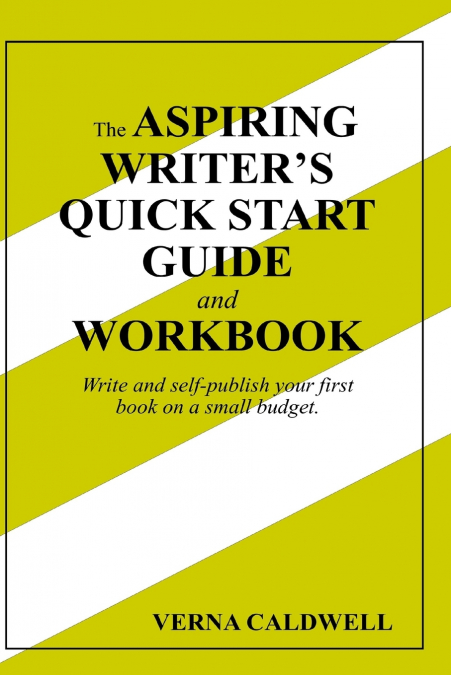 THE ASPIRING WRITER?S QUICK START GUIDE AND WORKBOOK