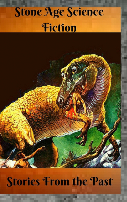 STONE AGE SCIENCE FICTION STORIES FROM THE PAST