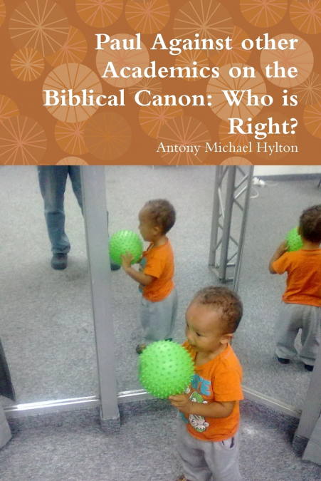 PAUL AGAINST OTHER ACADEMICS ON THE BIBLICAL CANON