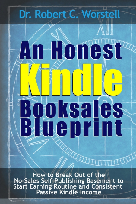 AN HONEST KINDLE BOOKSALES BLUEPRINT - HOW TO BREAK OUT OF T