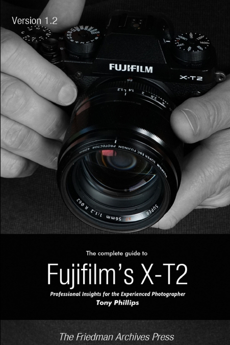 THE COMPLETE GUIDE TO FUJIFILM?S X-T2 (B&W EDITION)