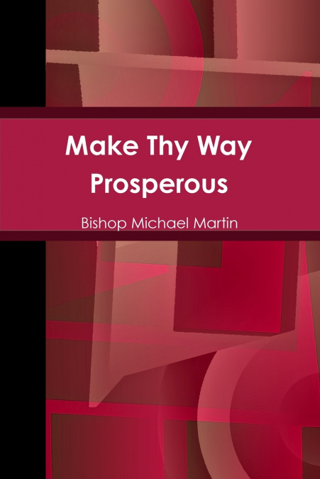 MAKE THY WAY PROSPEROUS