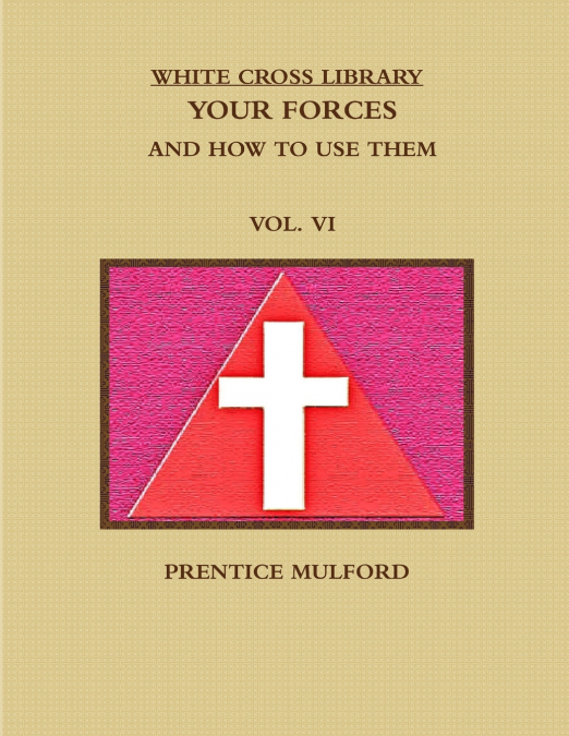 THE WHITE CROSS LIBRARY. YOUR FORCES, AND HOW TO USE THEM. V